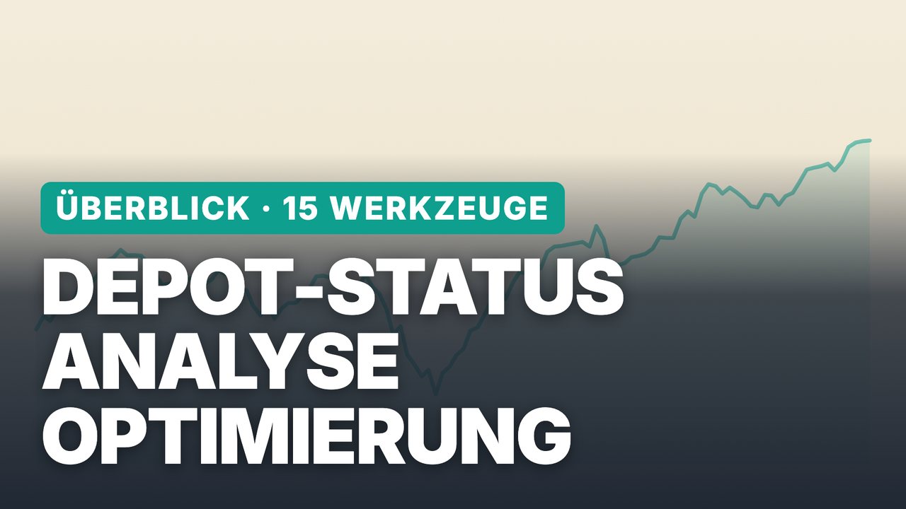Depot-Status, Analyse und Optimierung: 15 Werkzeuge für Ihr Depot – der Überblick
